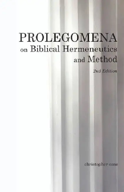 Prolegomena on Biblical Hermeneutics and Method by Christopher Cone