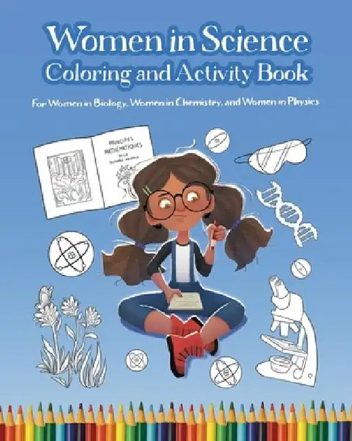 Women in Science Coloring and Activity Book: For Women in Biology, Women in Chemistry, and Women in Physics by Mary Wissinger