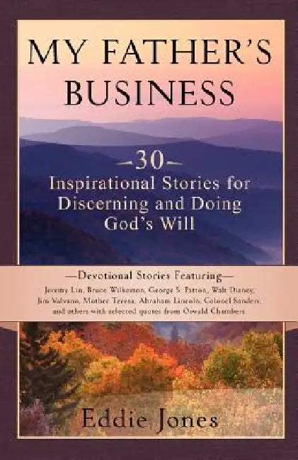 My Father's Business: 30 Inspirational Stories for Discerning and Doing God's Will by Eddie Jones