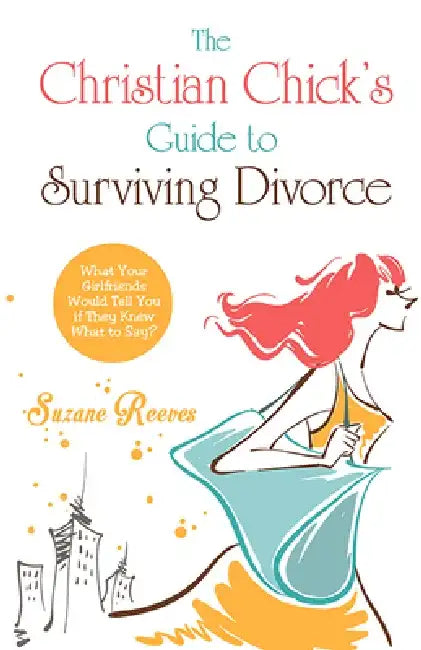 Christian Chick's Guide to Surviving Divorce by Suzanne Reeves
