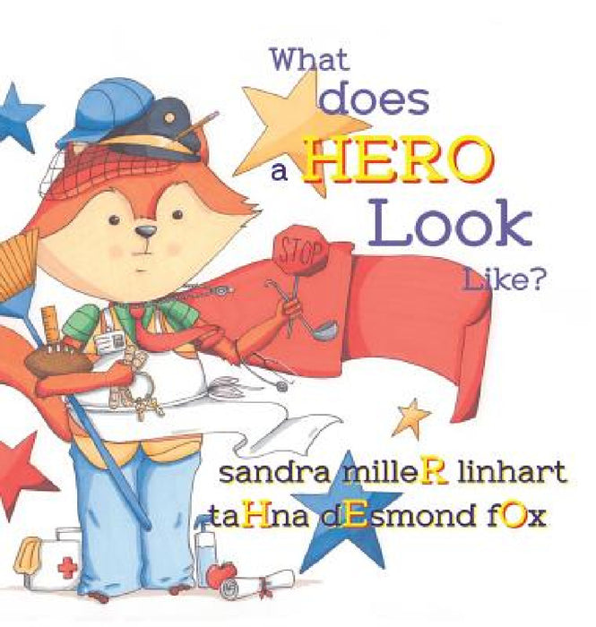What Does A Hero Look Like? by Sandra Miller Linhart, Tahna Desmond Fox