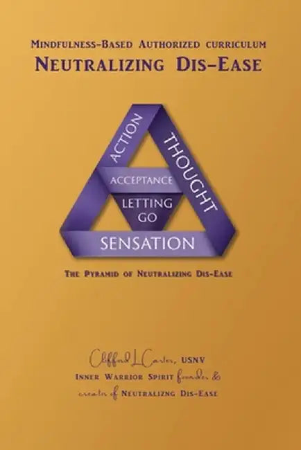 Neutralizing Dis-Ease: Mindfulness Meditation Program Authorized Curriculum by Clifford L. Carter