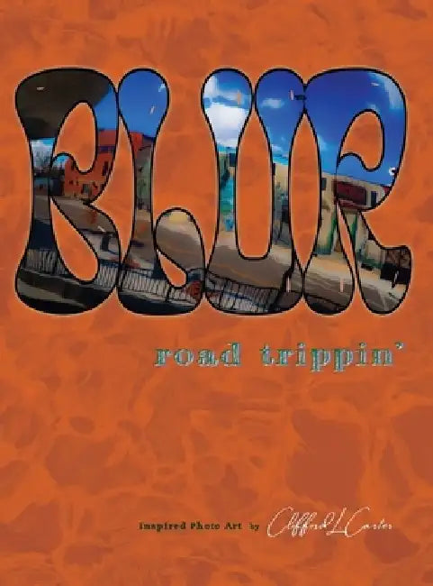 Blur: road trippin' by Clifford L. Carter
