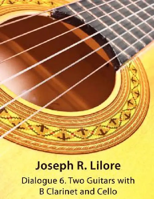 Dialogue 6. Two Guitars with Clarinet and Cello: Score & Parts by Joseph R. Lilore