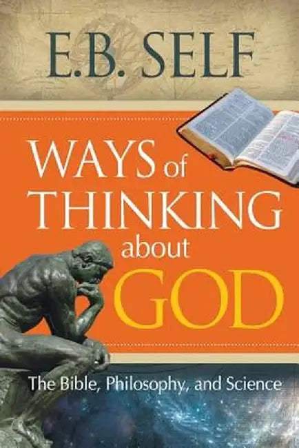 Ways of Thinking about God: The Bible, Philosophy, and Science by E. B. Self