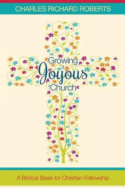 Growing a Joyous Church by Charles Richard Roberts