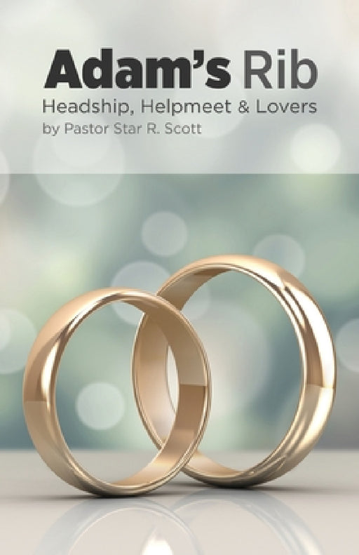 Adam's Rib: Headship, Helpmeet & Lovers by Star R. Scott