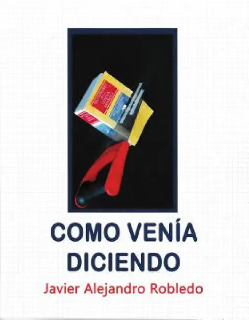 Como Venía Diciendo by Javier Alejandro Robledo