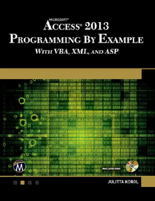 Microsoft Access 2013 Programming by Example with Vba, XML, and ASP [With CDROM] by Julitta Korol