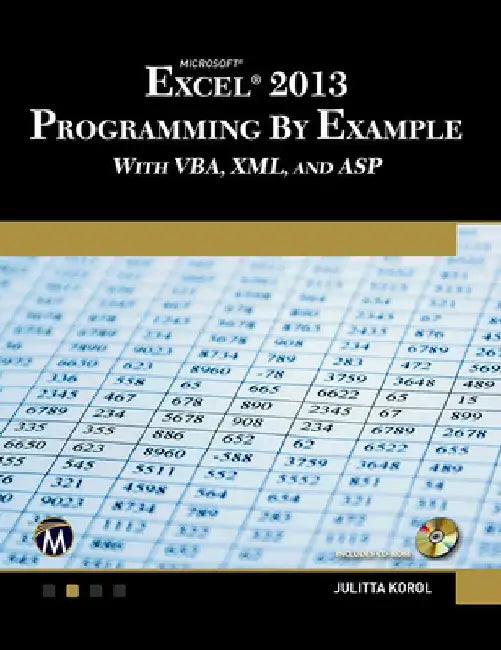 Microsoft Excel 2013 Programming by Example with Vba, XML, and ASP by Julitta Korol