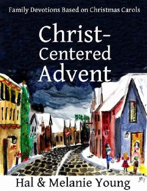 Christ-Centered Advent: Family Devotions Based on Christmas Carols by Hal Young