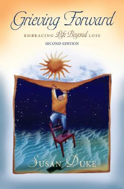 Grieving Forward: Embracing Life Beyond Loss by Susan Duke, Connie Kouba