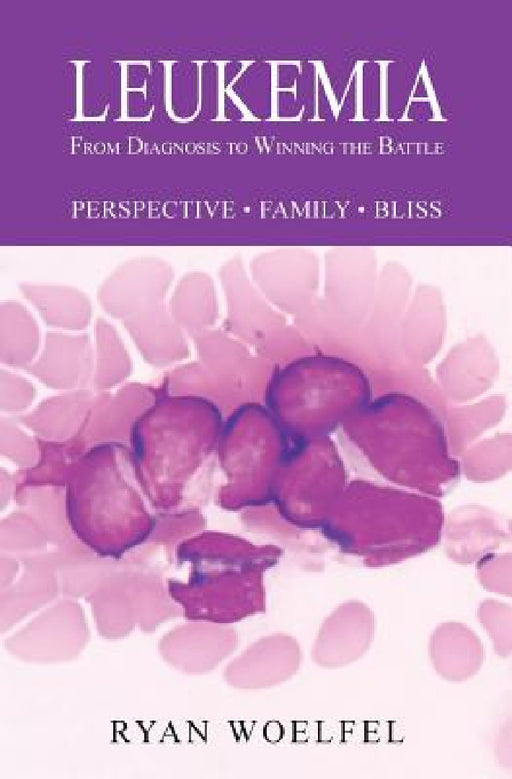 Leukemia: From Diagnosis to Winning the Battle by Ryan Woelfel, Connie Kouba, Robert Brian Berryman