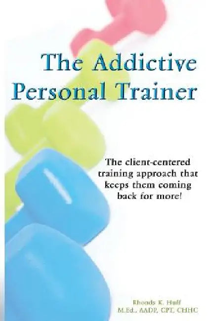 The Addictive Personal Trainer by Rhonda Huff