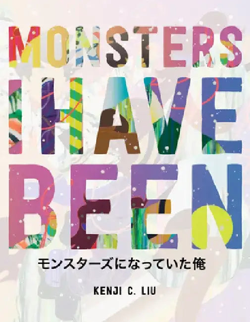 Monsters I Have Been by Kenji C. Liu