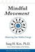 Mindful Movement: Mastering Your Hidden Energy by Sang H. Kim