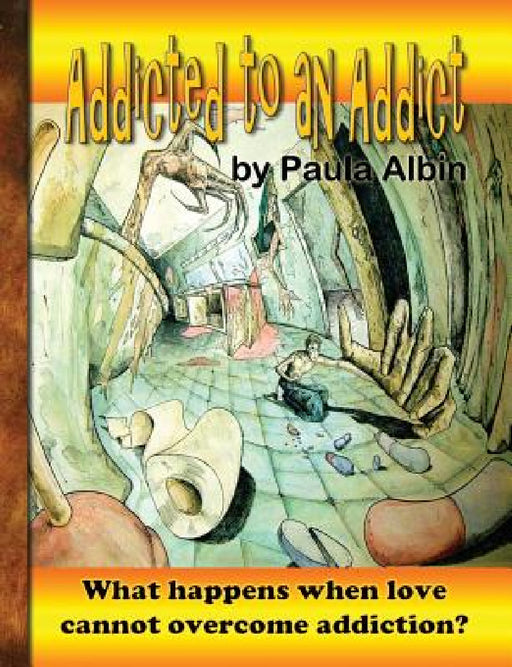 Addicted to an Addict by Paula Albin