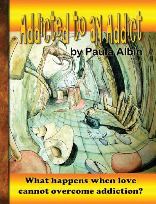 Addicted to an Addict by Paula Albin