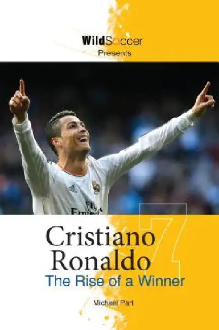 Cristiano Ronaldo: The Rise of a Winner by Michael Part