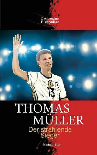 Thomas Müller Der strahlende Sieger by Part, Michael