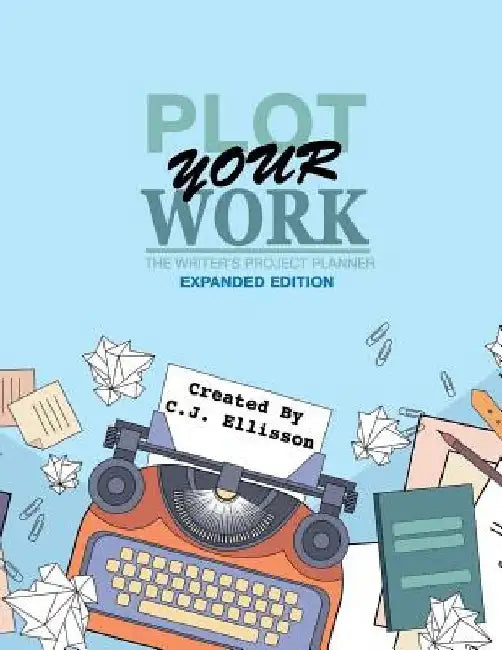 Plot Your Work (Expanded Edition) by C. J. Ellisson