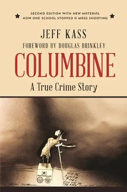 Columbine: A True Crime Story by Jeff Kass