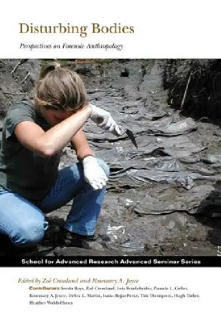 Disturbing Bodies: Perspectives on Forensic Anthropology by Zoë Crossland, Rosemary A. Joyce