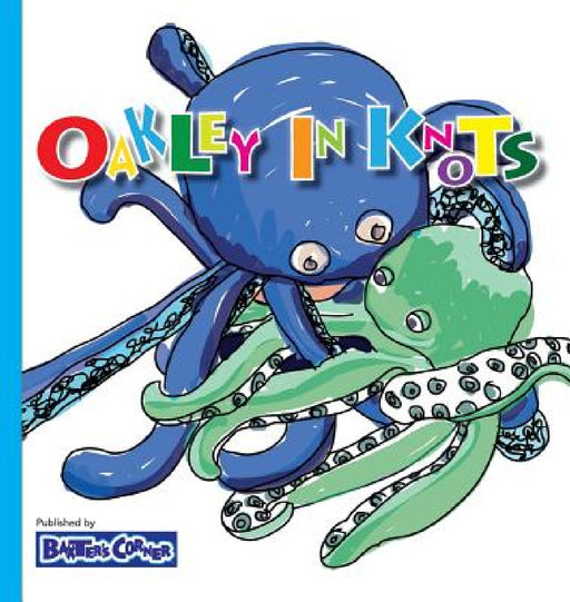 Oakley in Knots: Winner of Creative Child Magazine, Mom's Choice and Purple Dragonfly Awards by L. S. V. Baker, M. E. B. S. Stottmann