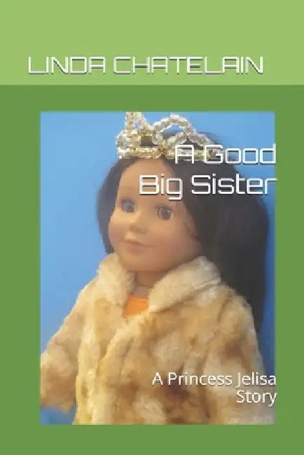 A Good Big Sister: A Princess Jelisa Story by Linda Chatelain