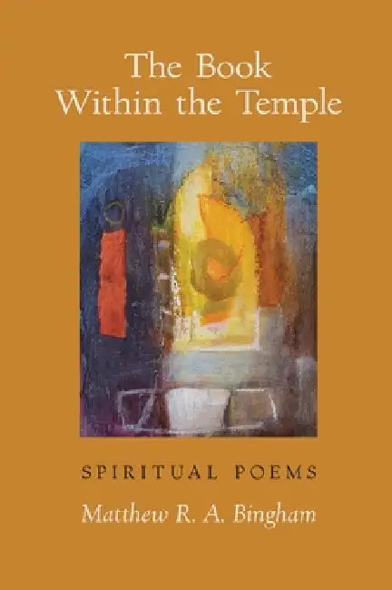 The Book Within the Temple: Spiritual Poems by Matthew R. a. Bingham