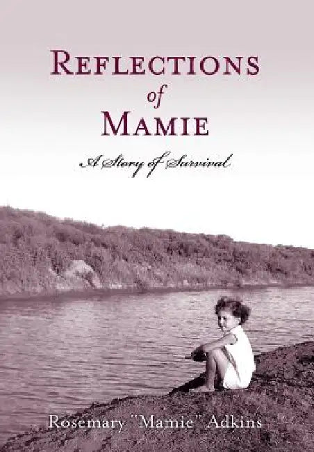 Reflections of Mamie - A Story of Survival by Rosemary Mamie Adkins