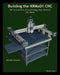 Building the KRMX01 CNC: The Illustrated Guide to Building a High Precision CNC by Michael Simpson