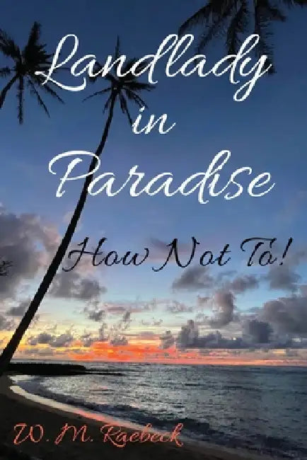 Landlady in Paradise - How Not To! by W. M. Raebeck