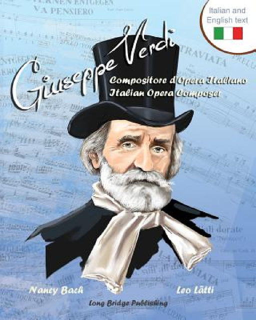 Giuseppe Verdi, Compositore D'Opera Italiano - Giuseppe Verdi, Italian Opera Composer: A Bilingual Picture Book (Italian-English Text) by Nancy Bach, Leo Latti