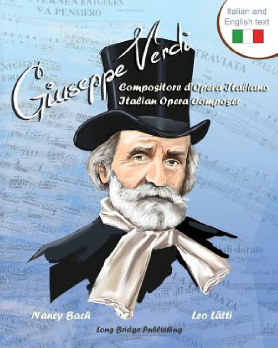 Giuseppe Verdi, Compositore D'Opera Italiano - Giuseppe Verdi, Italian Opera Composer: A Bilingual Picture Book (Italian-English Text) by Nancy Bach, Leo Latti
