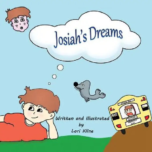 Josiah's Dreams: The whimsical tale of a daydreamer. by Lori Kline