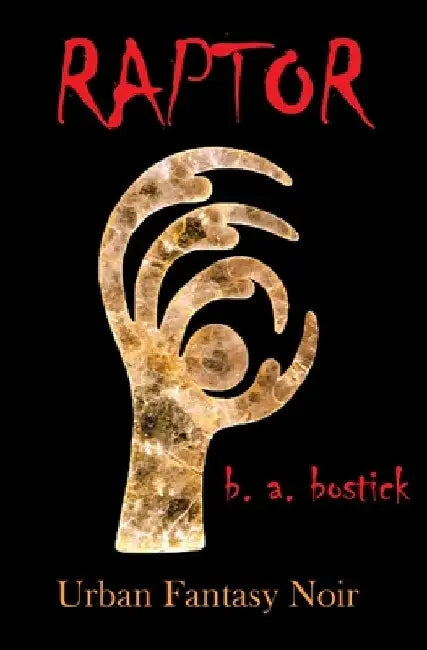 Raptor: Urban Fantasy Noir by B. a. Bostick