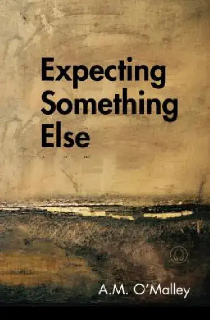 Expecting Something Else by A. M. O'Malley