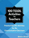 100 TESOL Activities: Practical ESL/EFL Activities for the Communicative Classroom by Shane Dixon