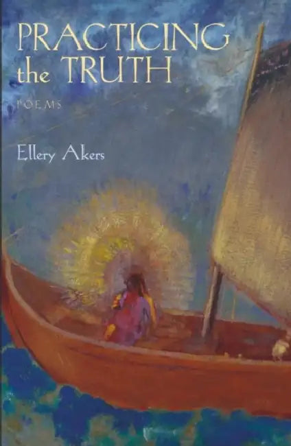 Practicing the Truth by Ellery Akers