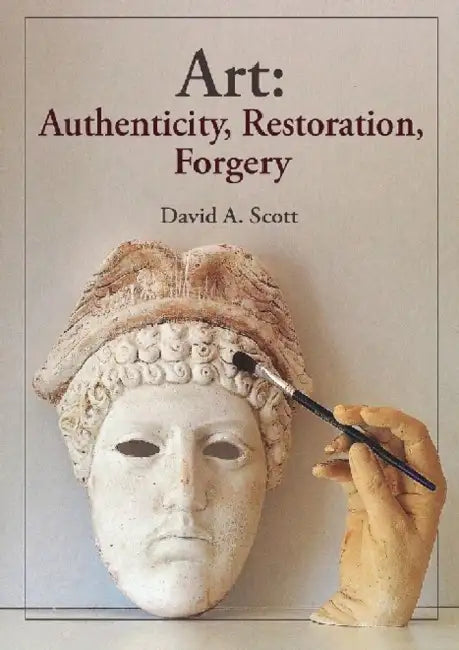 Art: Authenticity, Restoration, Forgery by David a. Scott