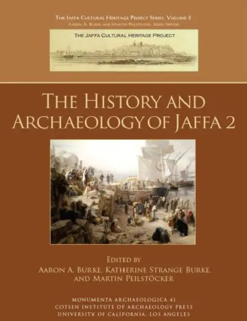 The History and Archaeology of Jaffa 2 by Aaron A. Burke, Katherine Strange Burke, Martin Peilstocker