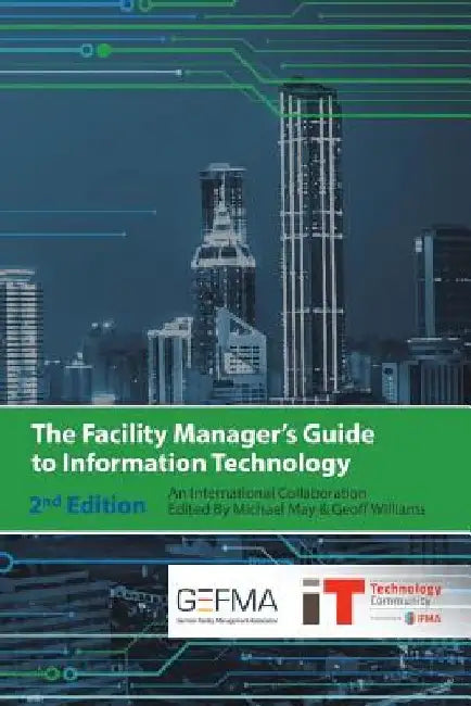The Facility Manager's Guide to Information Technology: Second Edition by Michael May