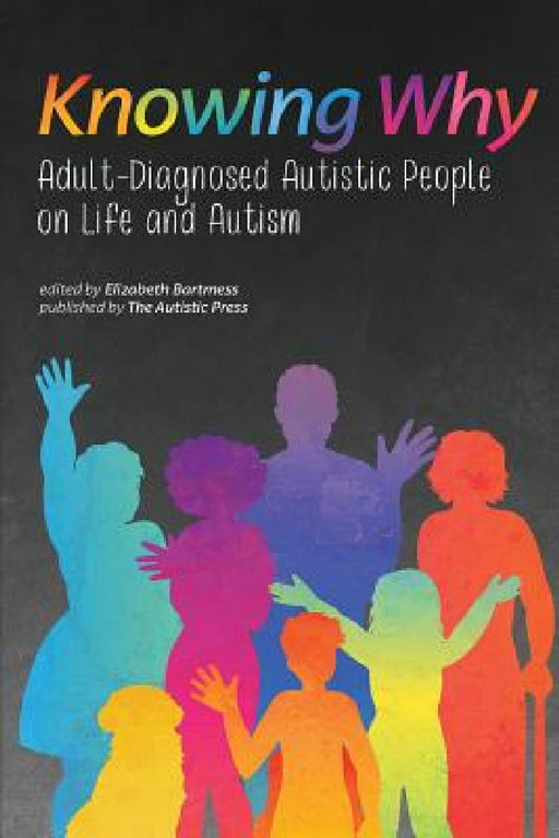 Knowing Why: Adult-Diagnosed Autistic People on Life and Autism by Elizabeth Bartmess