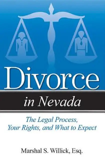 Divorce in Nevada: The Legal Process, Your Rights, and What to Expect by Marshal S. Willick