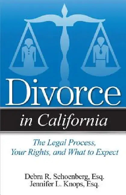 Divorce in California: An Overview of Process, Your Rights, and What to Expect by Debra R. Schoenberg