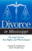 Divorce in Mississippi: The Legal Process, Your Rights, and What to Expect by Connie M. Smith