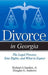 Divorce in Georgia: The Legal Process, Your Rights, and What to Expect by Richard A. Sanders