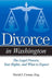 Divorce in Washington: The Legal Process, Your Rights, and What to Expect by David J. Crouse