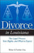 Divorce in Louisiana: The Legal Process, Your Rights, and What to Expect by Betsy A. Fischer